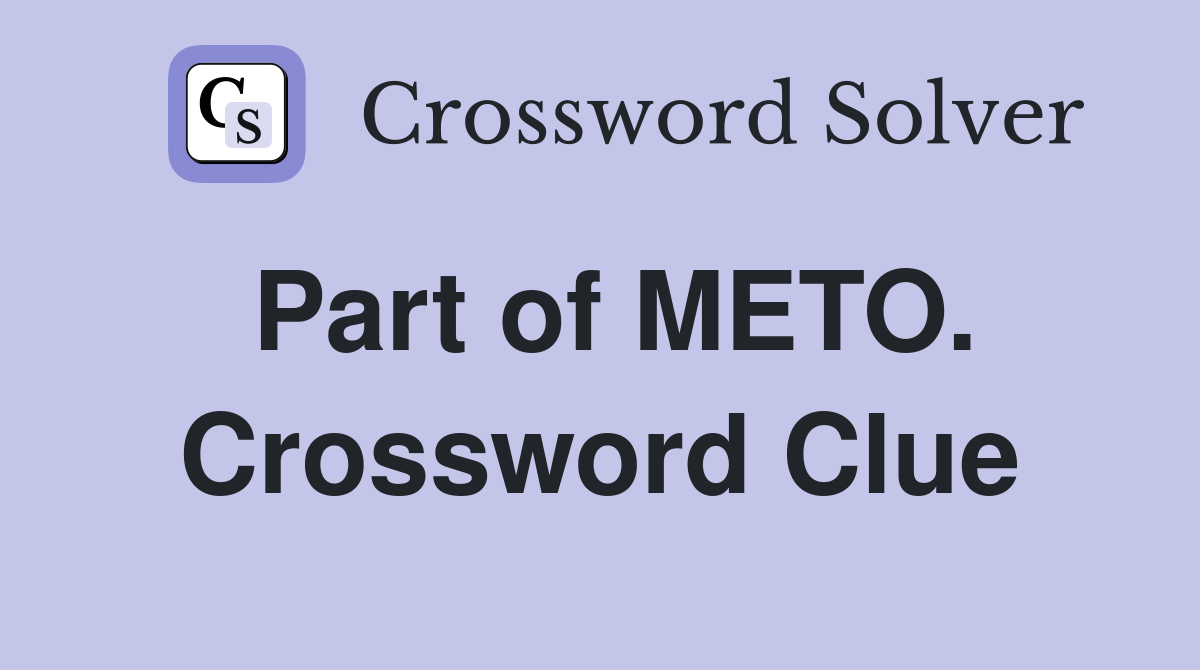 Part of METO. Crossword Clue