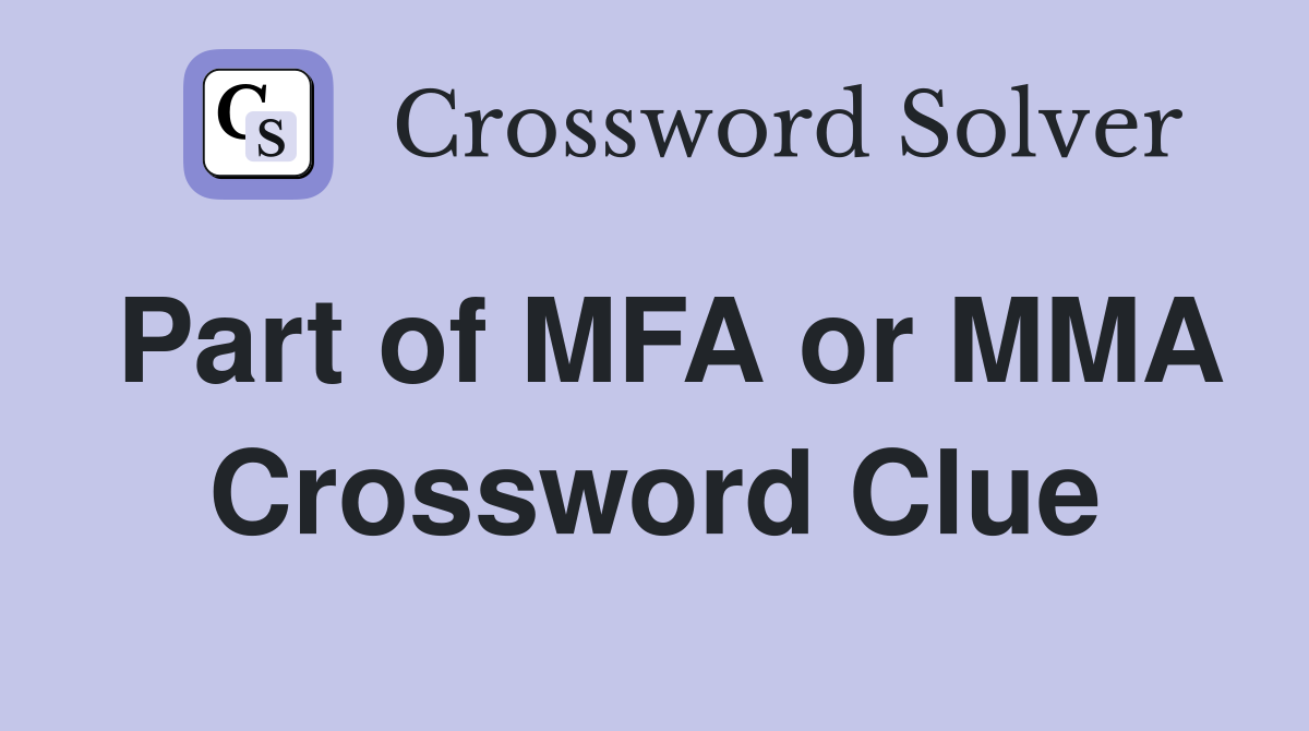 Part of MFA or MMA Crossword Clue