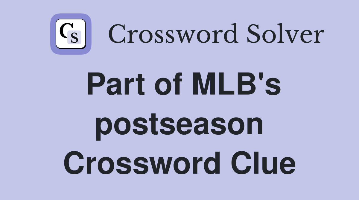 Part of MLB's postseason Crossword Clue