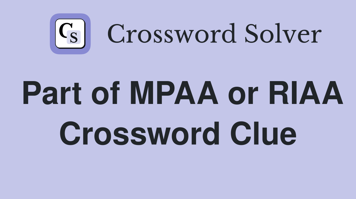 Part of MPAA or RIAA Crossword Clue