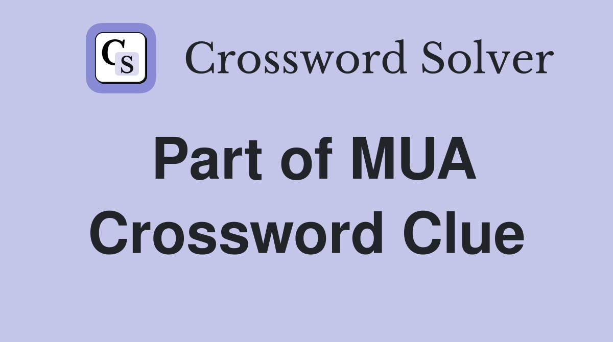 Part of MUA Crossword Clue