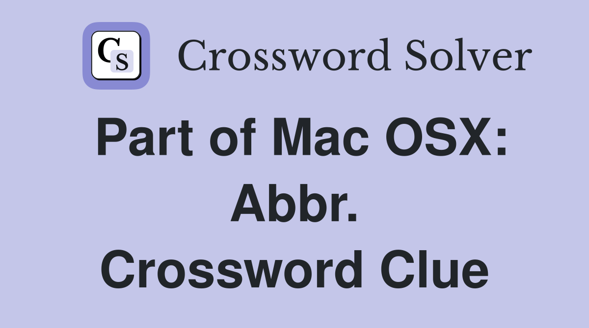 Part of Mac OSX: Abbr. Crossword Clue