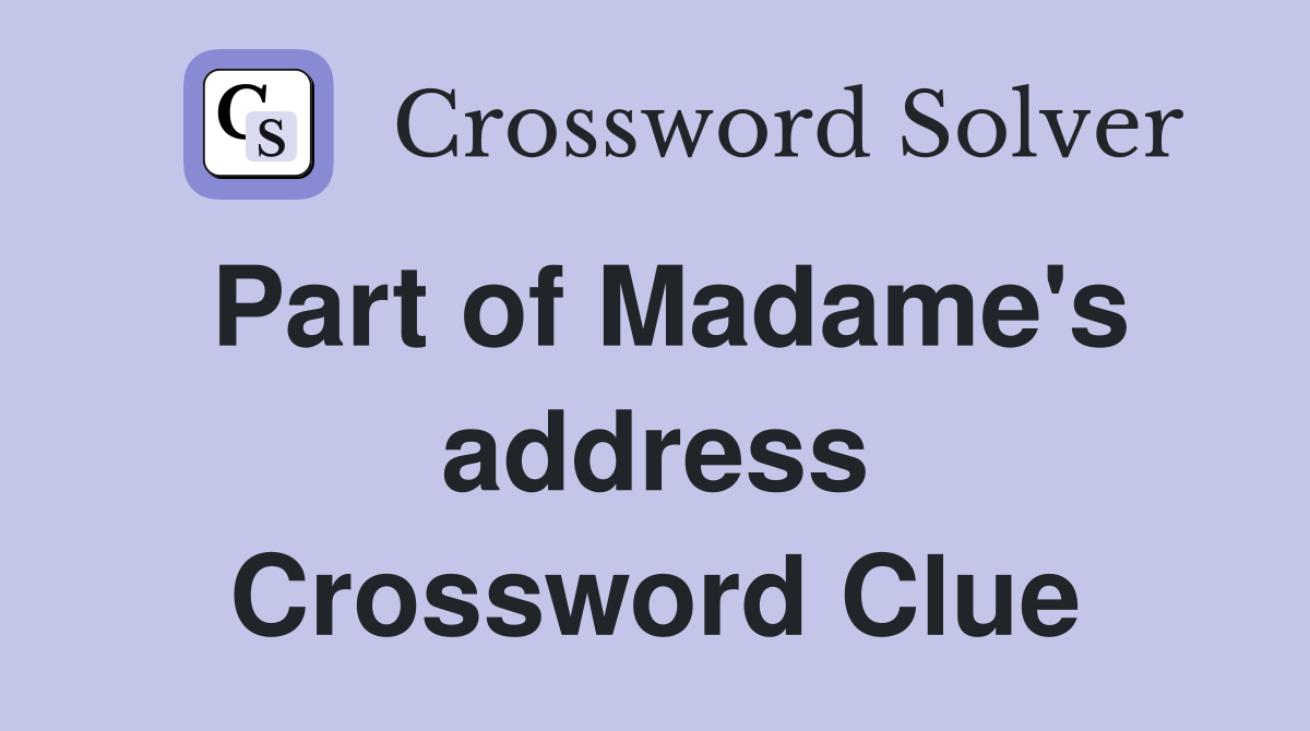 Part of Madame's address Crossword Clue