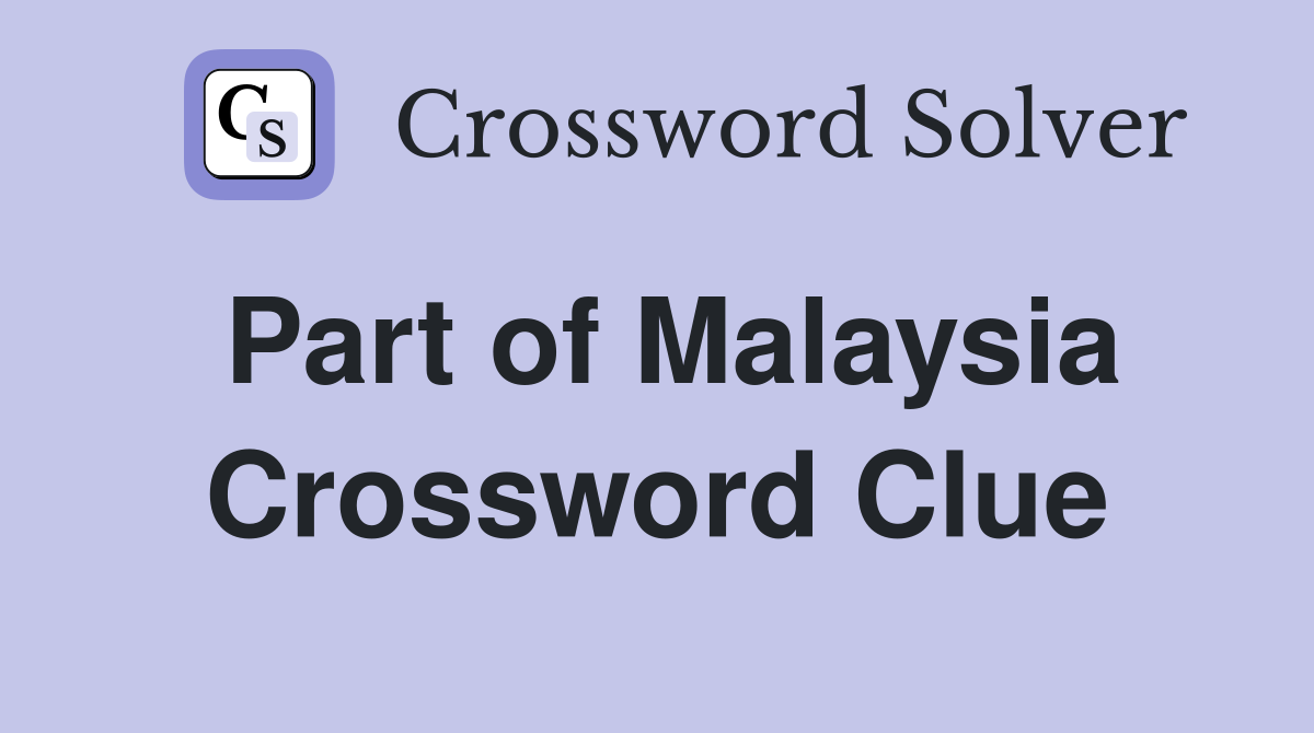 Part of Malaysia Crossword Clue
