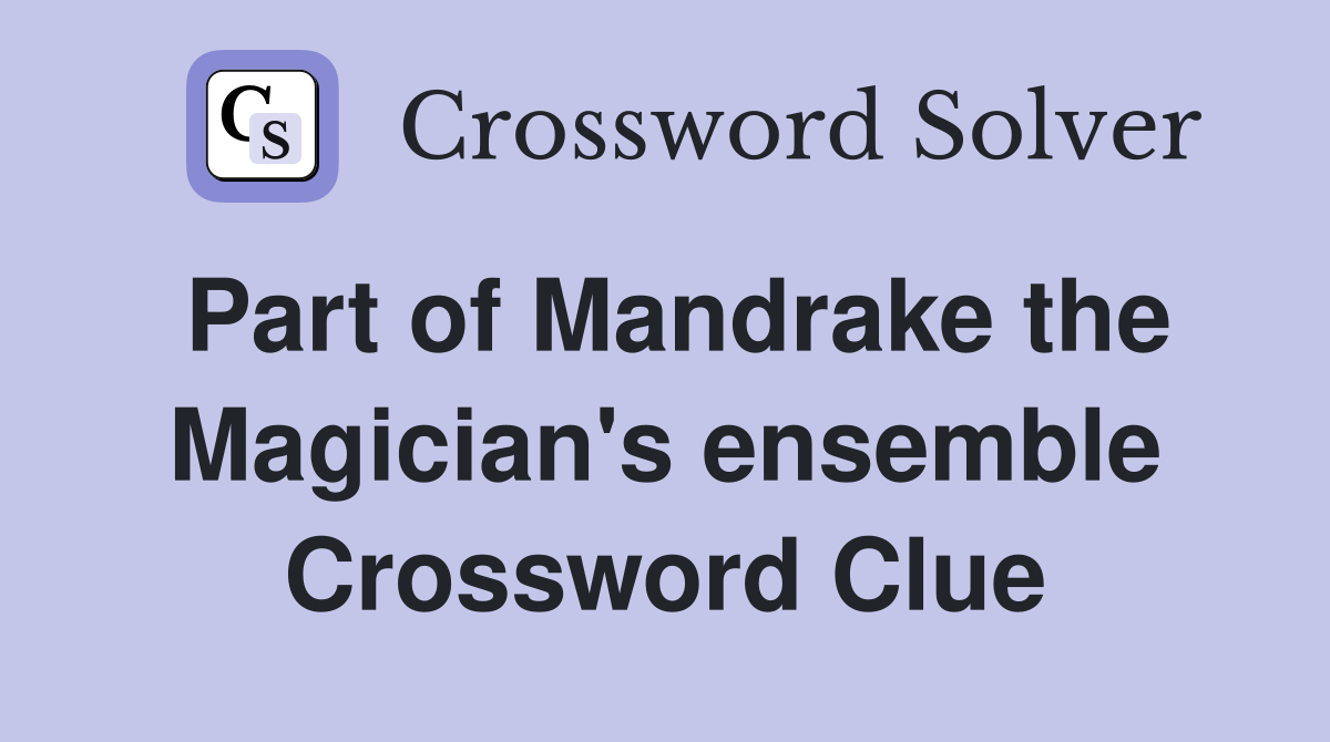 Part of Mandrake the Magician's ensemble Crossword Clue