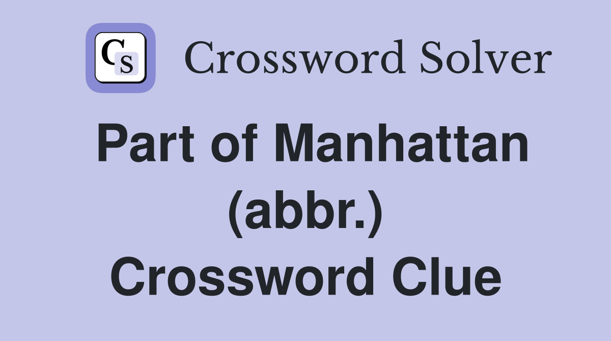 Part of Manhattan (abbr.) Crossword Clue