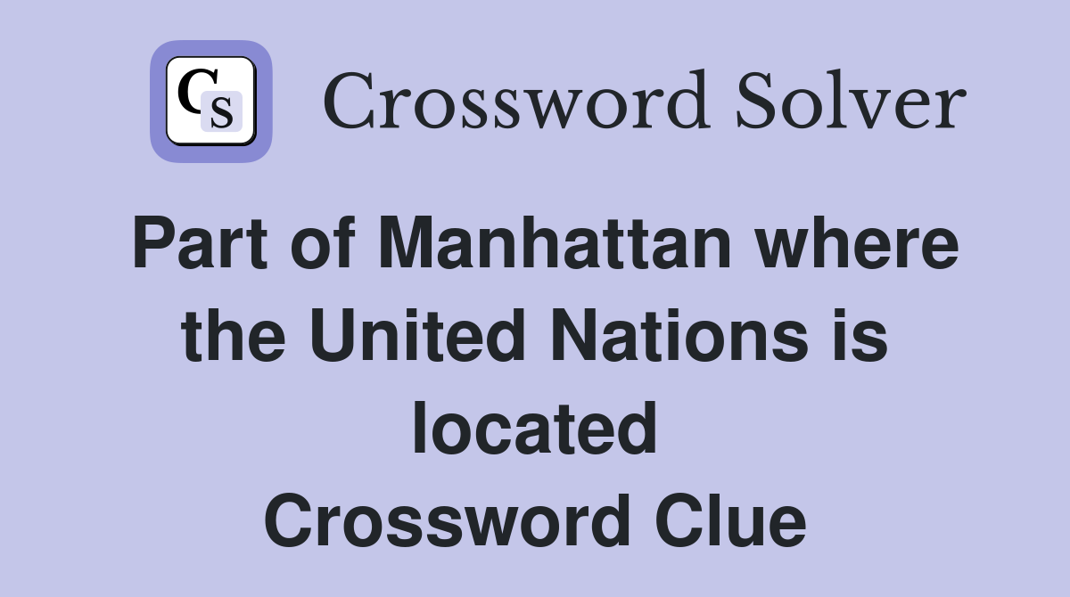 Part of Manhattan where the United Nations is located Crossword Clue