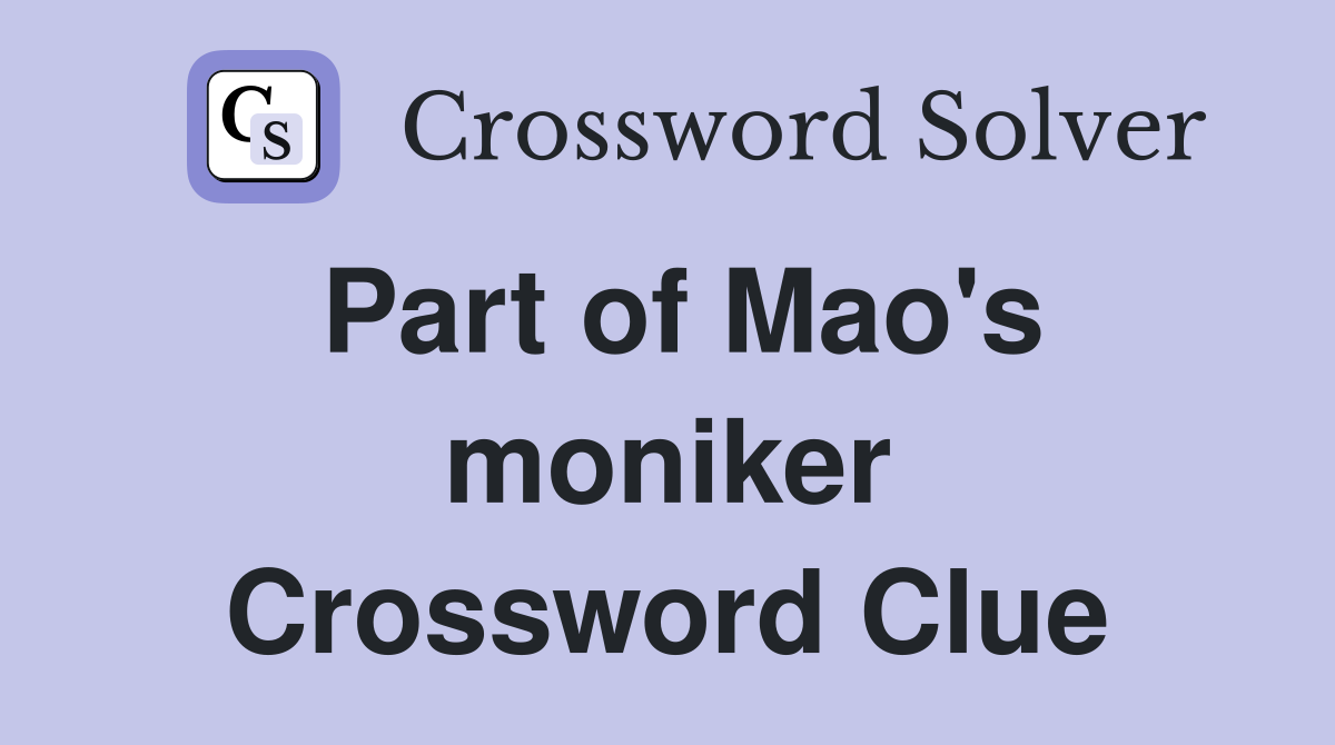 Part of Mao's moniker Crossword Clue