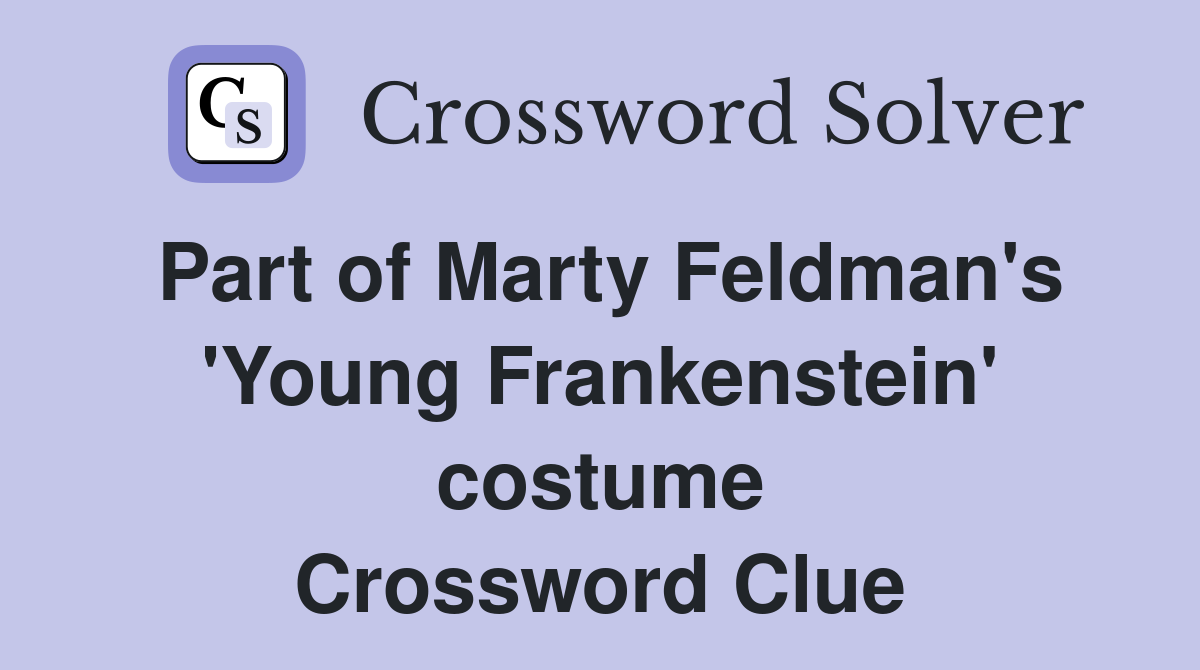 Part of Marty Feldman's 'Young Frankenstein' costume Crossword Clue
