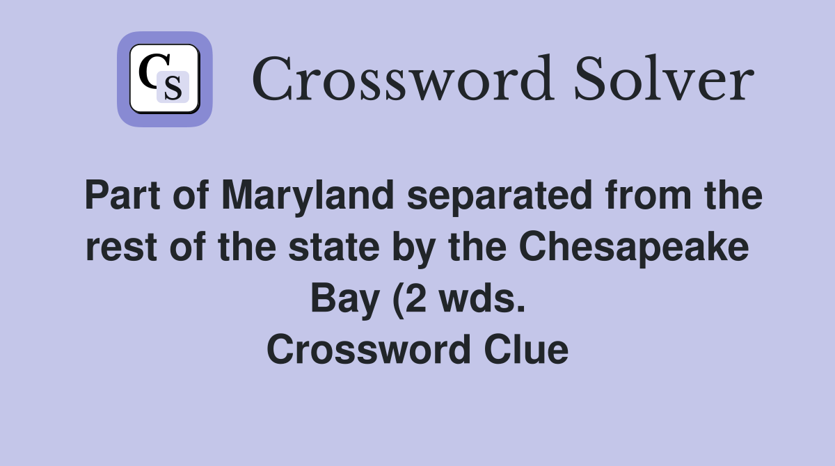 Part of Maryland separated from the rest of the state by the Chesapeake Part of Maryland separated from the rest of the state by the Chesapeake