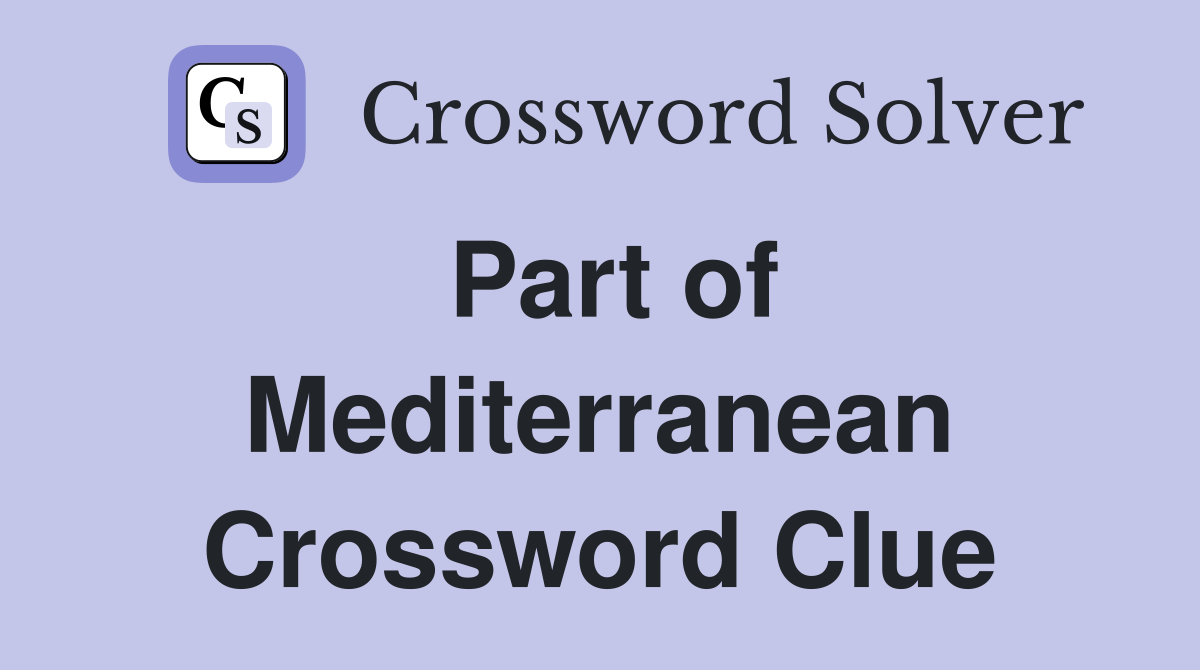 Part of Mediterranean Crossword Clue