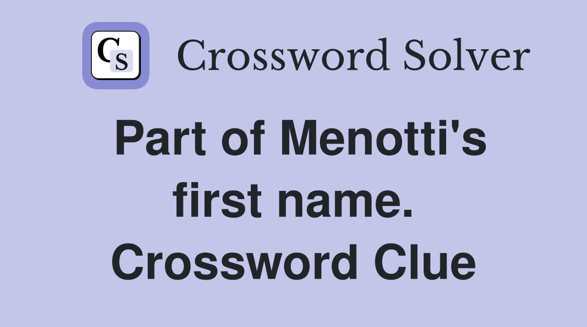 Part of Menotti's first name. Crossword Clue
