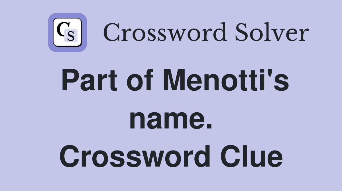 Part of Menotti's name. Crossword Clue