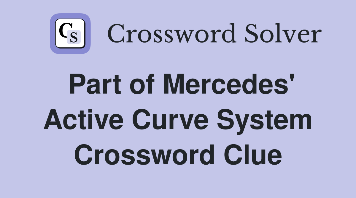 Part of Mercedes' Active Curve System Crossword Clue