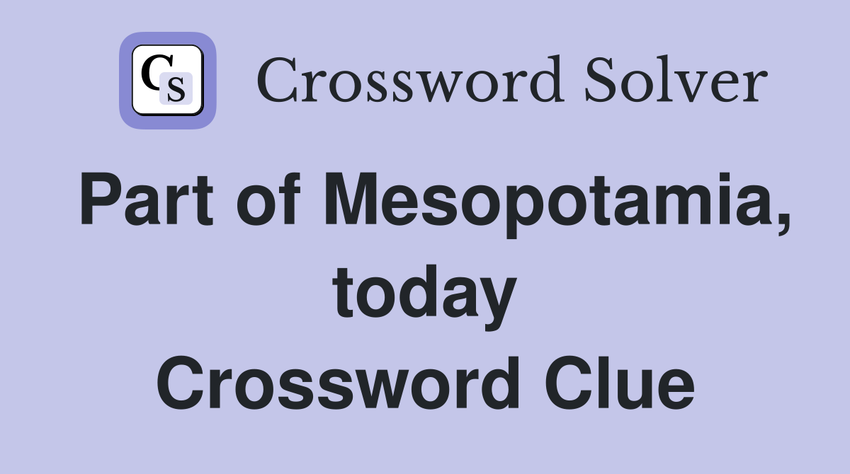 Part of Mesopotamia, today Crossword Clue