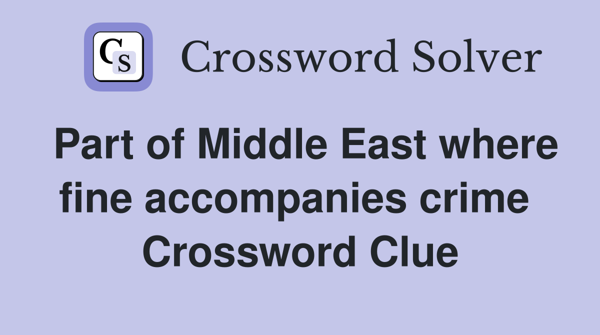 Part of Middle East where fine accompanies crime  Crossword Clue