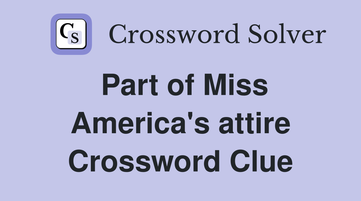 Part of Miss America's attire Crossword Clue