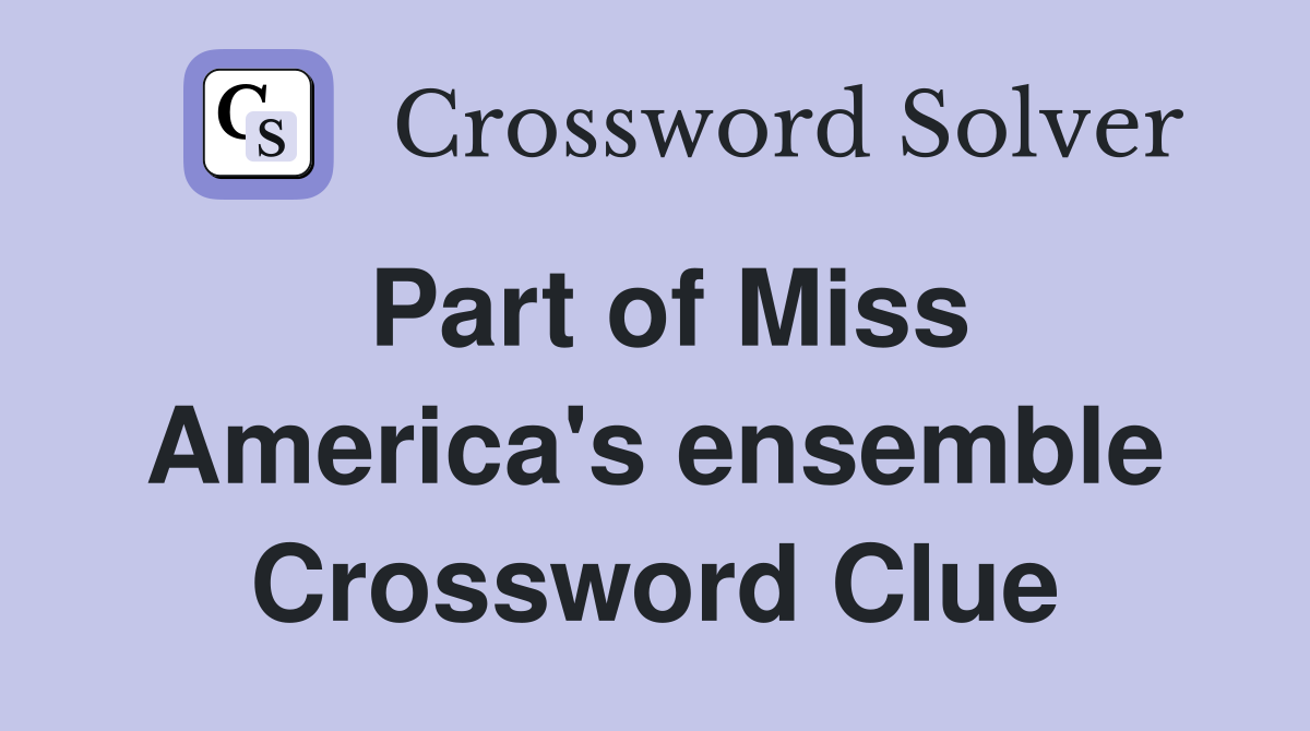 Part of Miss America's ensemble Crossword Clue