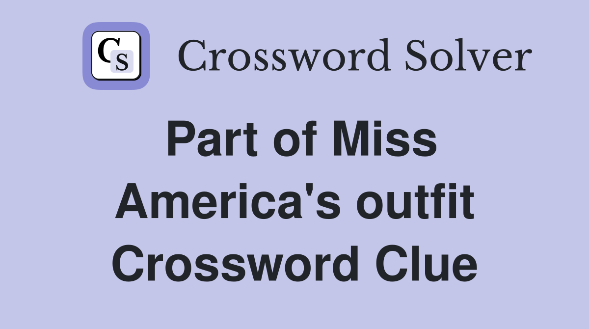 Part of Miss America's outfit Crossword Clue