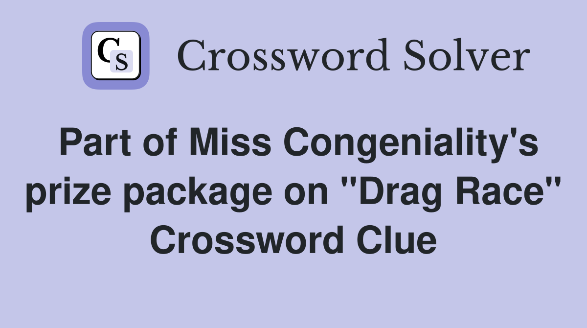 Part of Miss Congeniality's prize package on "Drag Race" Crossword Clue