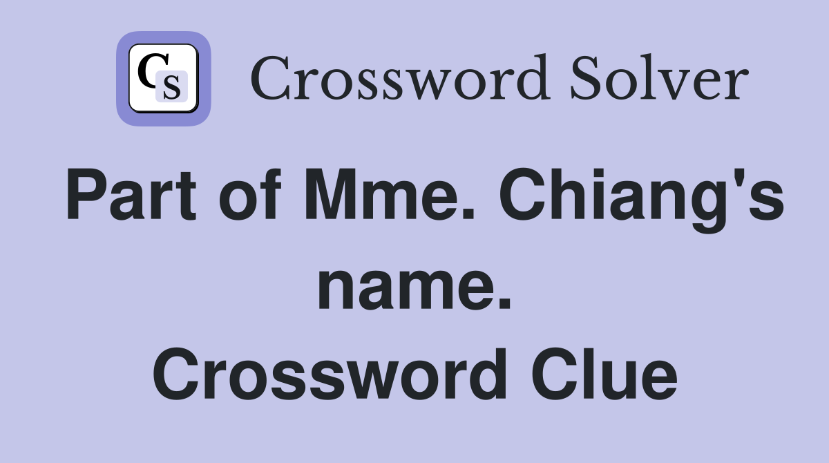 Part of Mme. Chiang's name. Crossword Clue