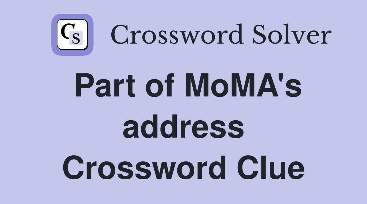 Part of MoMA's address Crossword Clue
