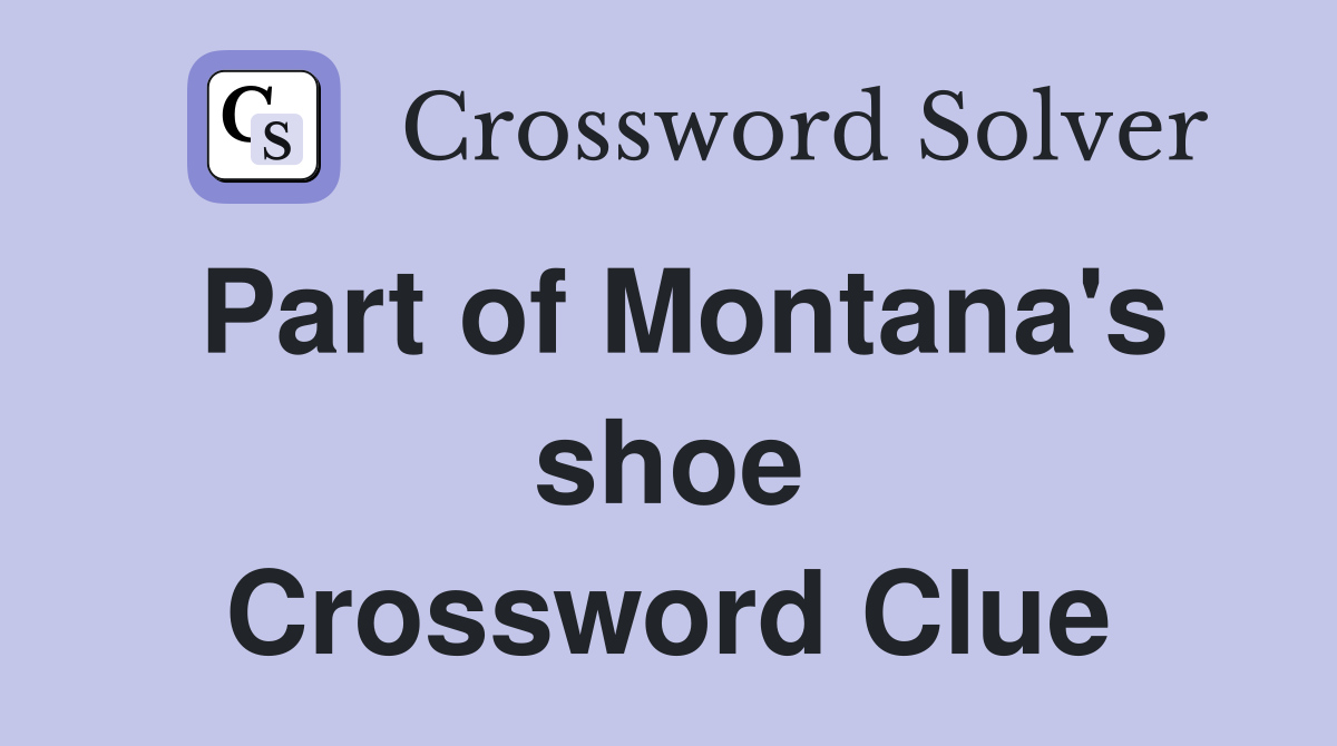 Part of Montana's shoe Crossword Clue