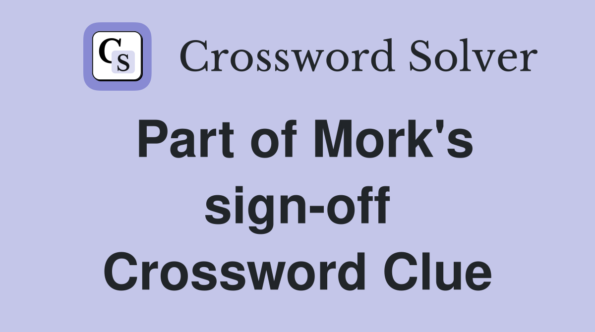 Part of Mork's sign-off Crossword Clue