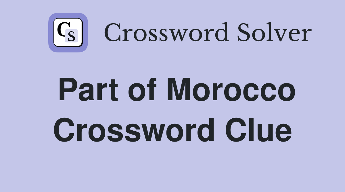 Part of Morocco Crossword Clue