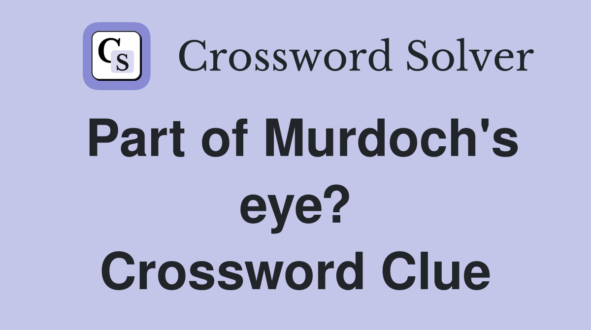Part of Murdoch's eye? Crossword Clue