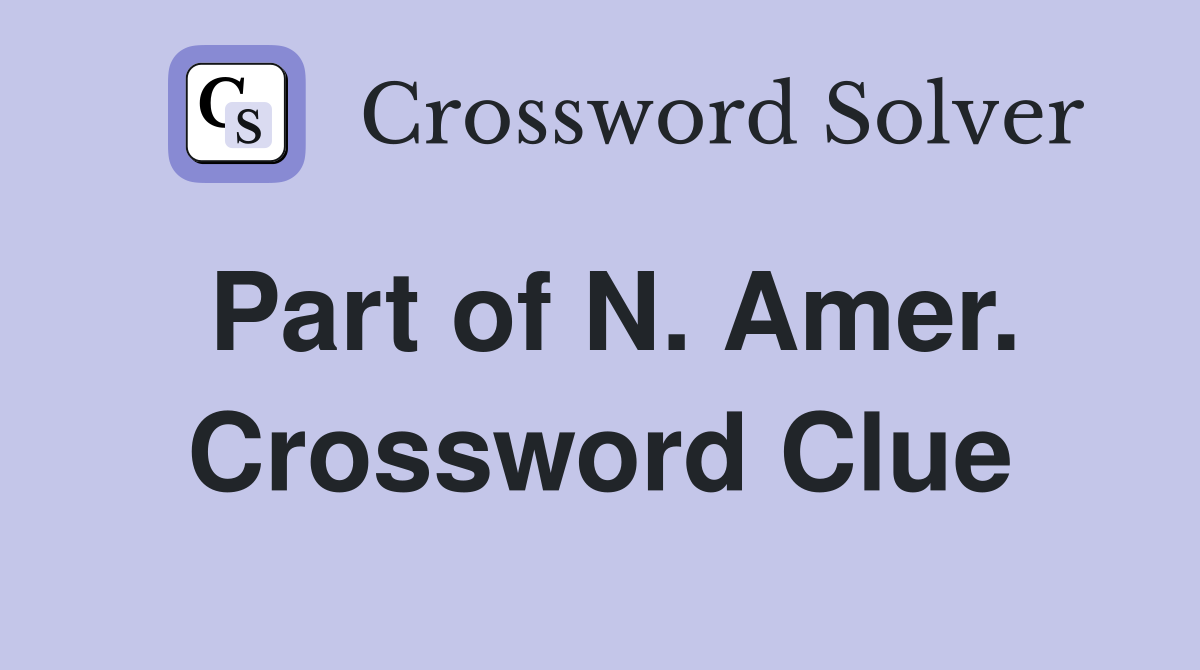 Part of N. Amer. Crossword Clue