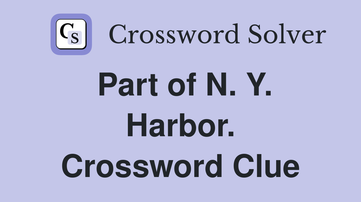 Part of N. Y. Harbor. Crossword Clue