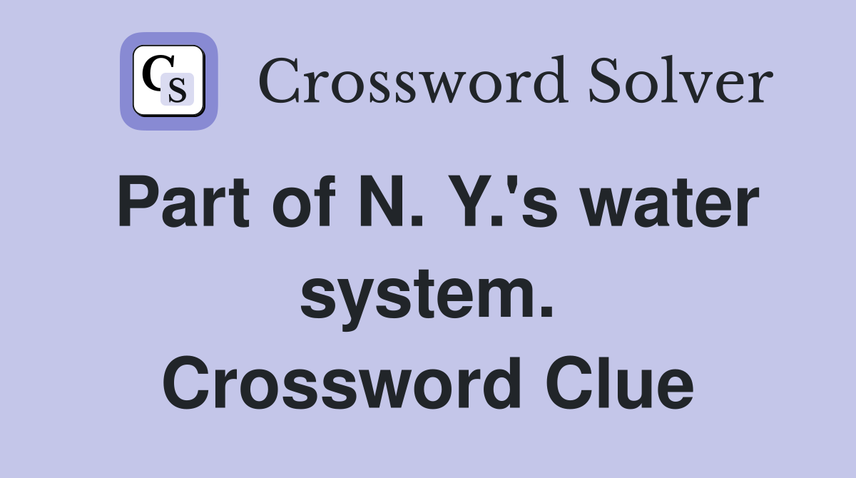 Part of N. Y.'s water system. Crossword Clue