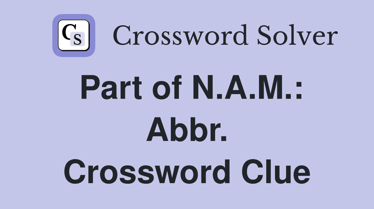 Part of N.A.M.: Abbr. Crossword Clue