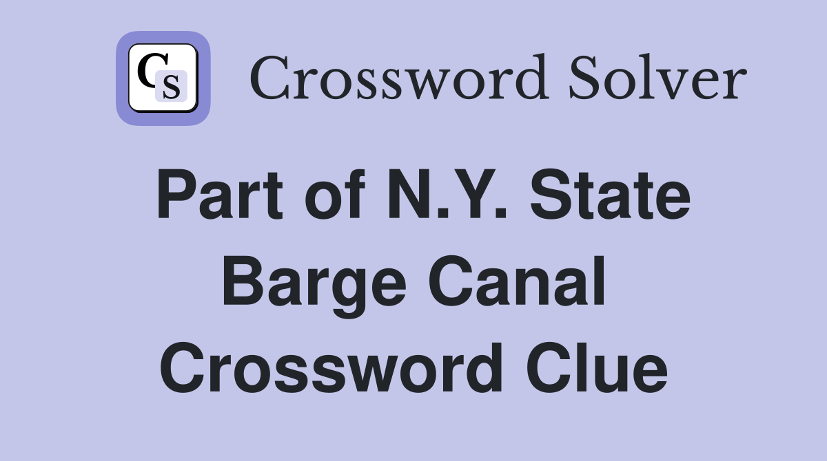 Part of N.Y. State Barge Canal Crossword Clue
