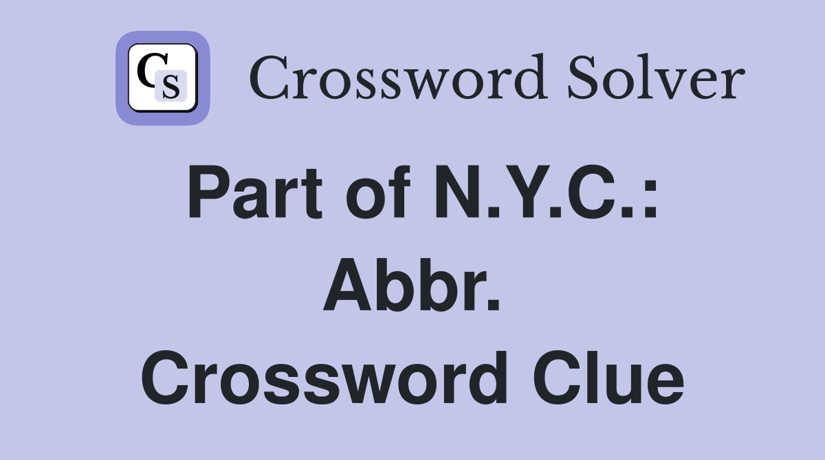 Part of N.Y.C.: Abbr. Crossword Clue