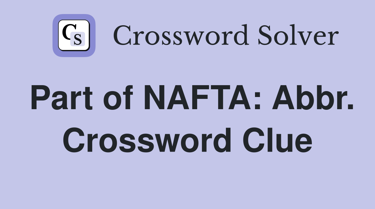Part of NAFTA: Abbr. Crossword Clue