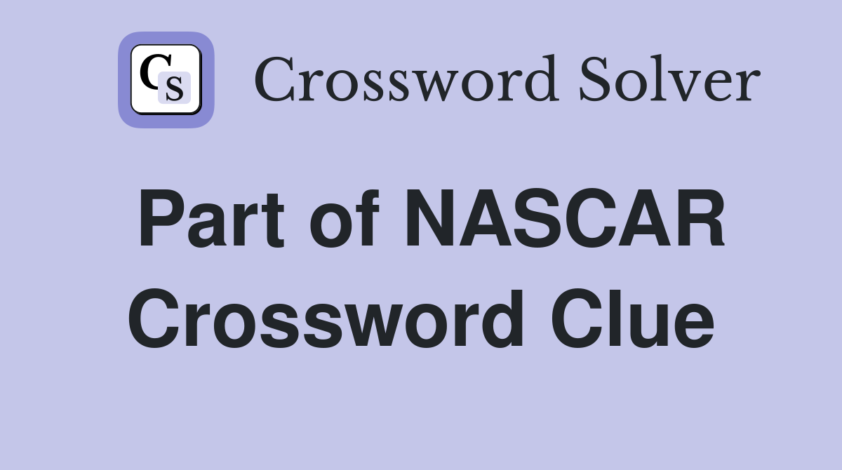 Part of NASCAR Crossword Clue