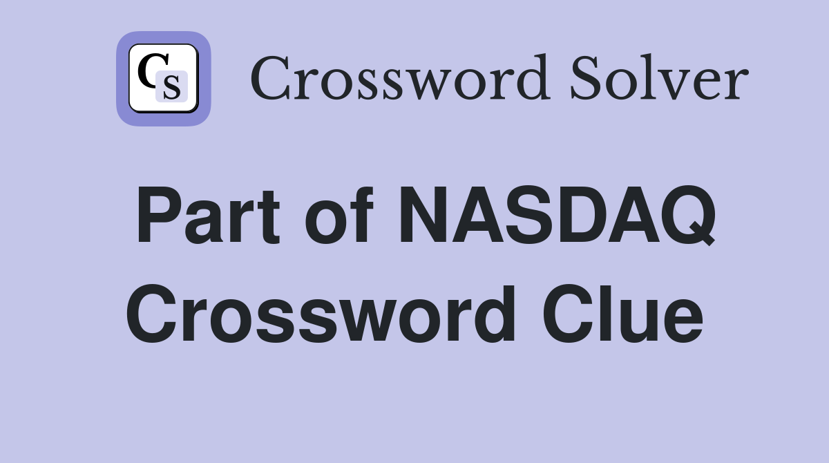 Part of NASDAQ Crossword Clue