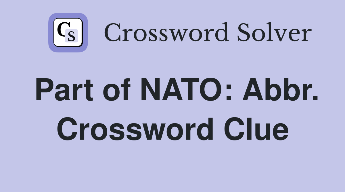Part of NATO: Abbr. Crossword Clue