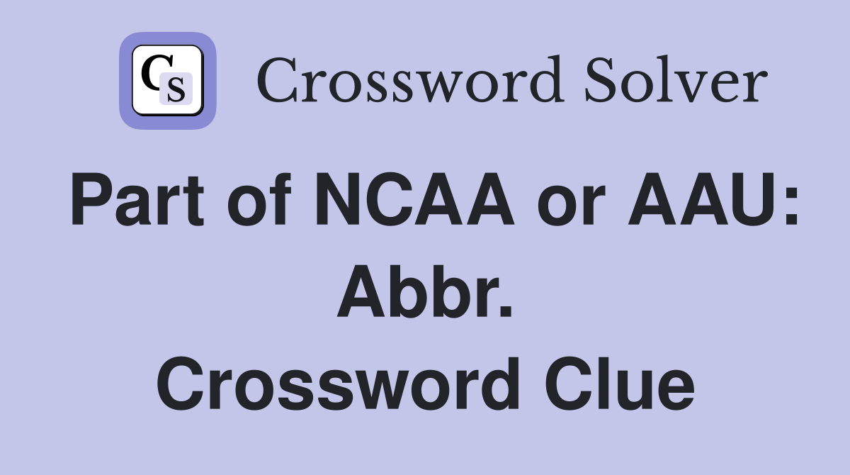 Part of NCAA or AAU: Abbr. Crossword Clue