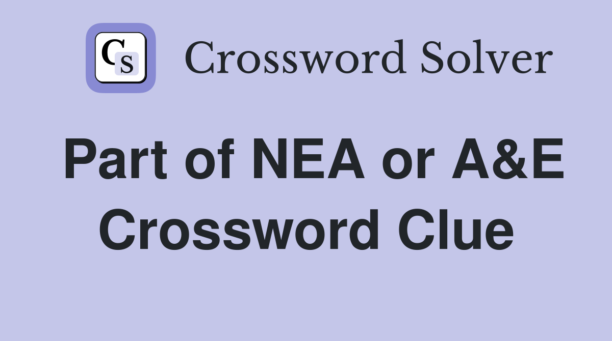 Part of NEA or A&E Crossword Clue