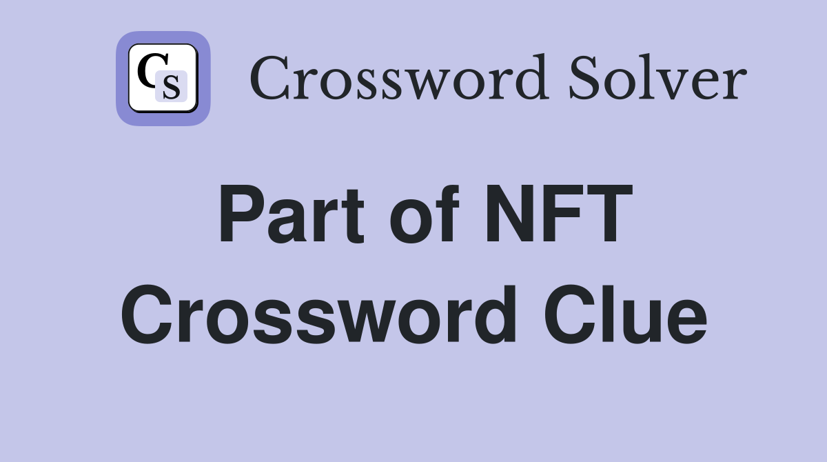 Part of NFT Crossword Clue