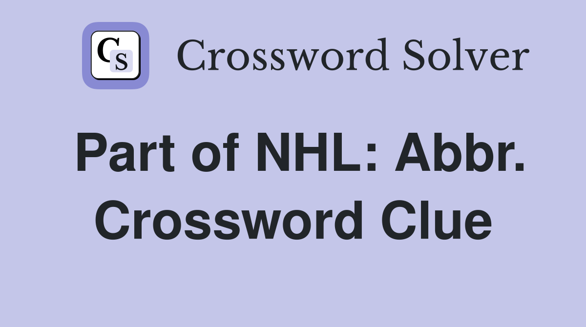Part of NHL: Abbr. Crossword Clue