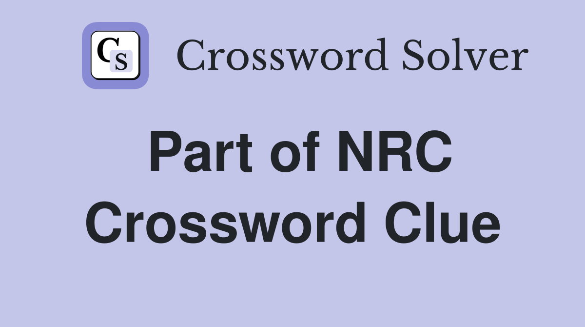 Part of NRC Crossword Clue