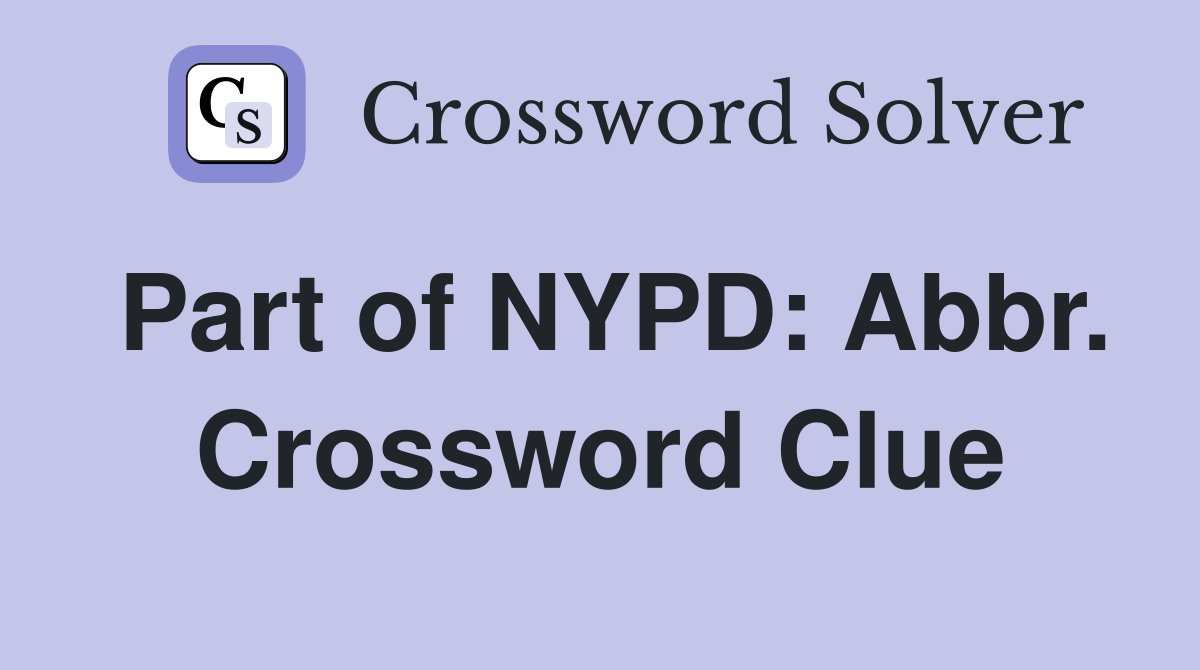 Part of NYPD: Abbr. Crossword Clue