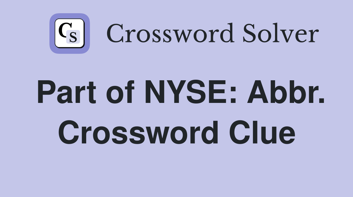 Part of NYSE: Abbr. Crossword Clue