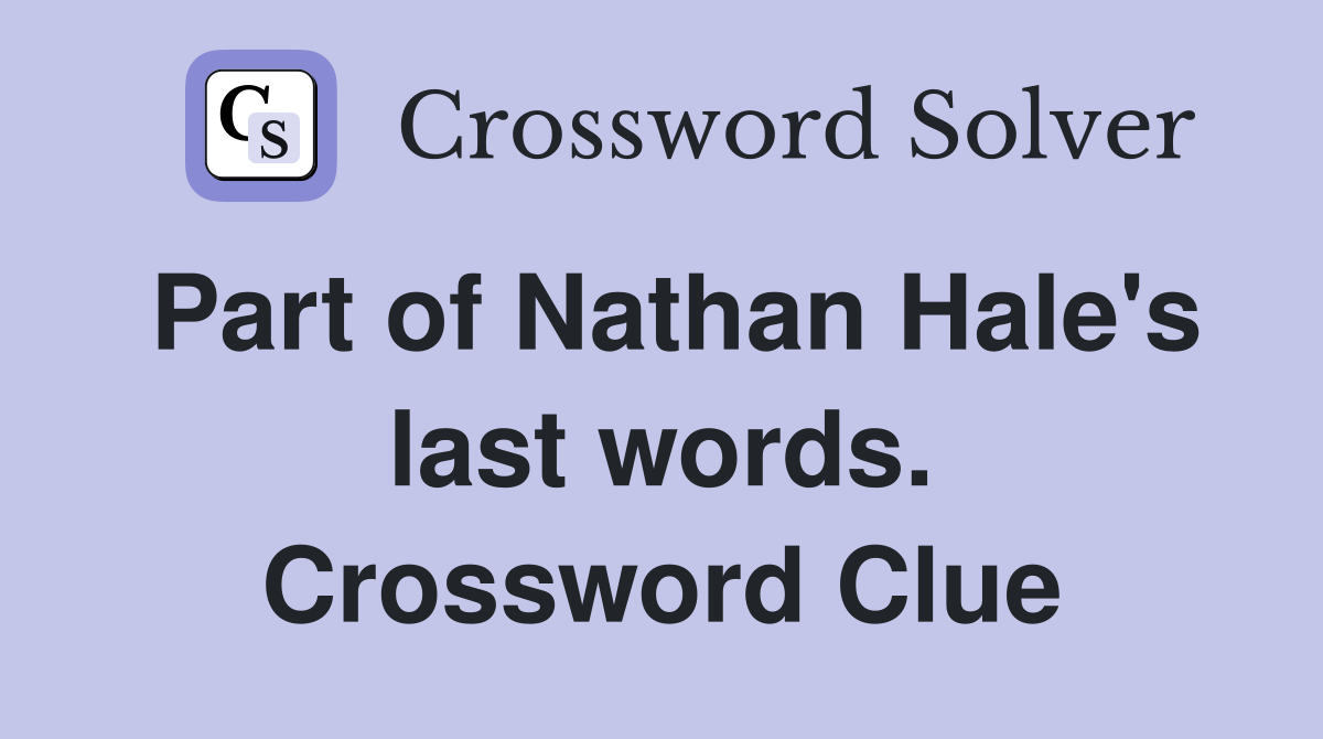 Part of Nathan Hale's last words. Crossword Clue