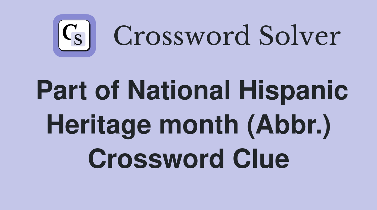 Part of National Hispanic Heritage month (Abbr.) Crossword Clue