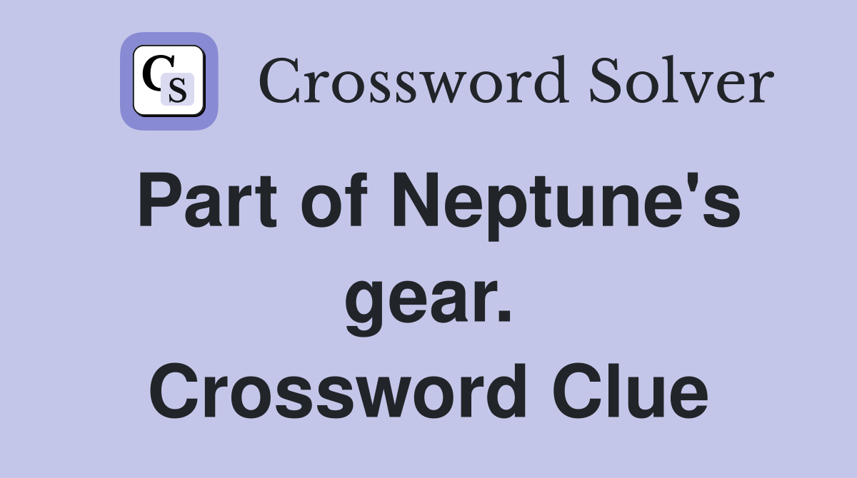 Part of Neptune's gear. Crossword Clue